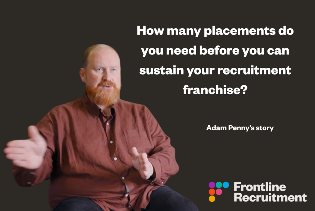 How many placements do you need before you can sustain yourself as a recruitment franchise owner?