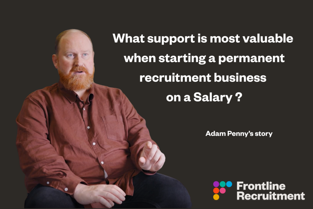 What support is most valuable when starting or build your recruitment business