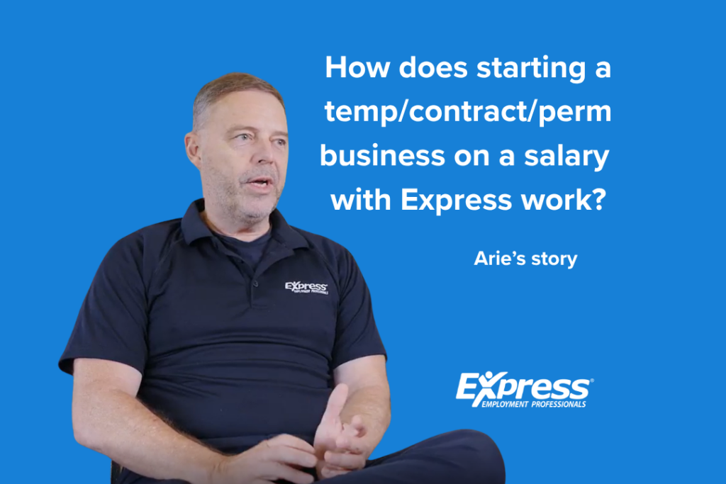How does starting a temp/contract/perm business on a salary with Express work? Arie's Story